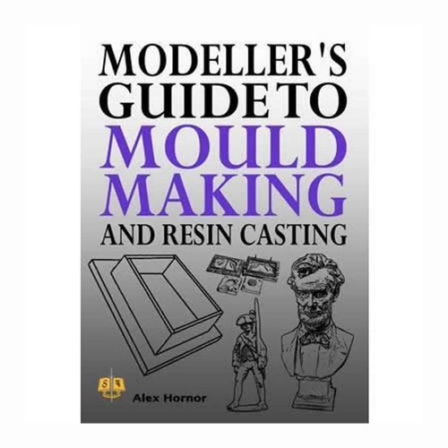 Book - Modellers Guide to Mouldmaking & Resin Casting by Alex Hornor